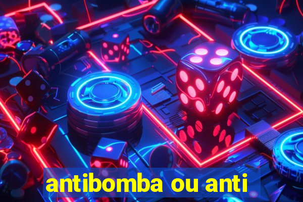 antibomba ou anti-bomba